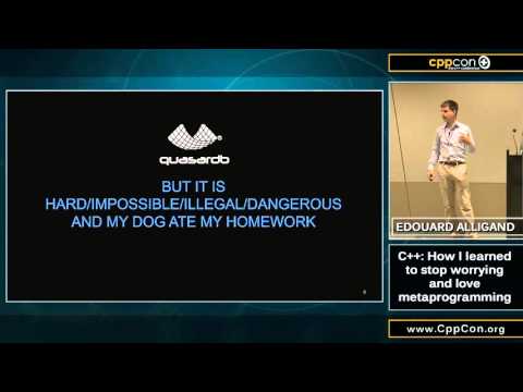 CppCon 2015: Edouard Alligand “C++: How I learned to stop worrying and love metaprogramming"
