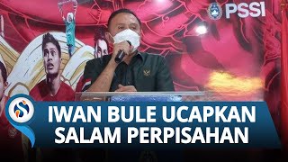 Iwan Bule Sampaikan Salam Perpisahan di Penghujung Masa Baktinya Bersama PSSI