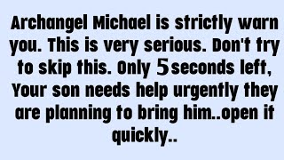 💸 Archangel Michael is strictly warn you. This is very serious.Only 5 seconds left, Your son needs..