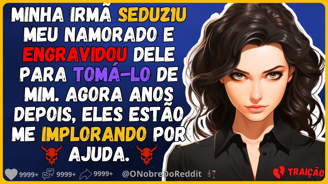 🗿🍷Minha irmã que seduz#u e engravidou do meu noivo anos atrás, agora me implora por ajuda. #Relatos