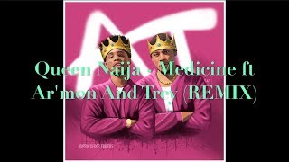 Queen Naija - Medicine ft Ar'mon And Trey (REMIX)