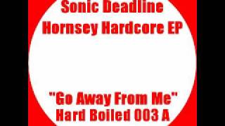Sonic Deadline - Go Away From Me (Hardcore Breaks)