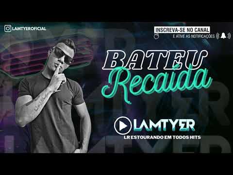 BATEU RECAÍDA (Lamtyer Ribeiro)LR ESTOURANDO EM TODOS OS HITS.  2021 ~2022