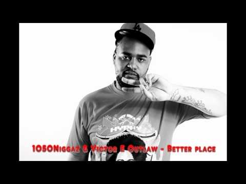 1050Niggaz & Victor E Outlaw - Better place