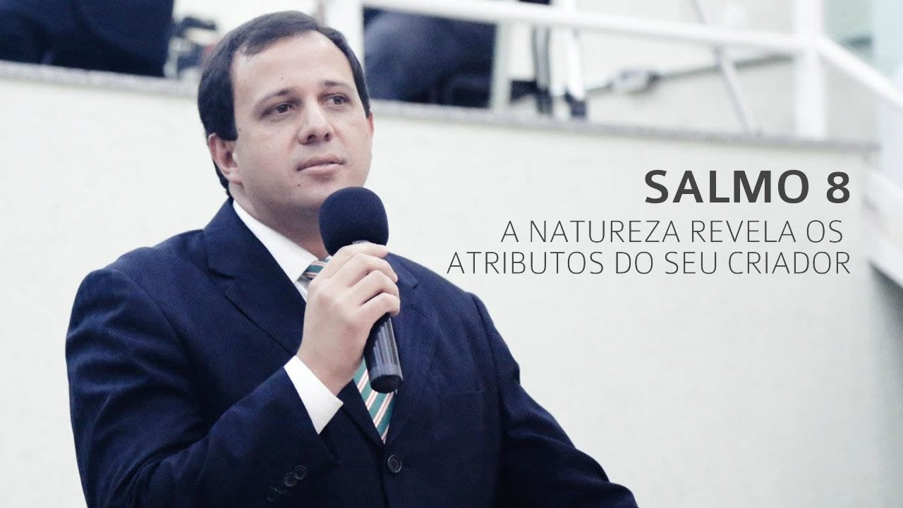Salmo 8: A natureza revela os atributos do seu criador - Pr. José Wesley da Costa