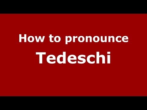 How to pronounce Tedeschi (Italian/Italy) - PronounceNames.com