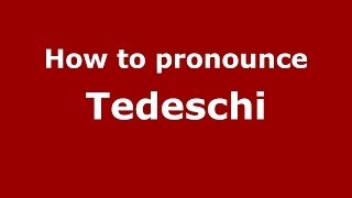 How to pronounce Tedeschi