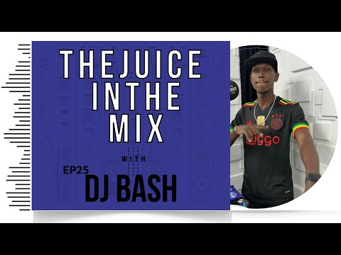 Kenyan & Dancehall Mix: The Juice In The Mix with DJ Bash - Episode 25