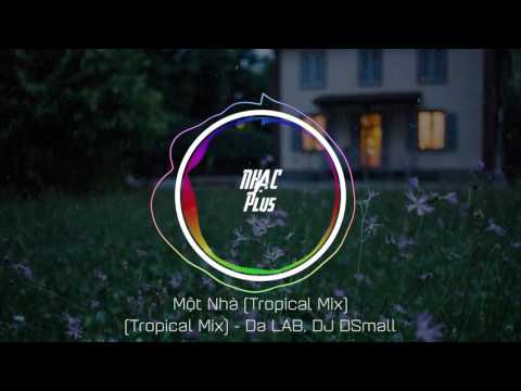 Một Nhà (DSmall Tropical Remix) - Da LAB