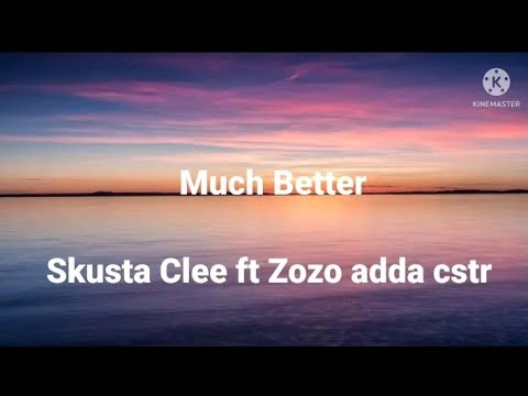Much Better ( Skusta Clee ft, Zozo Adda CSTR ) Official Lyrics )