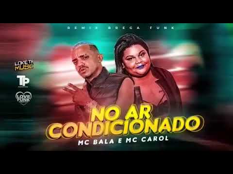 🛑MC BALA E MC CAROL - NO AR CONDICIONADO / (REMIX BREGA FUNK )