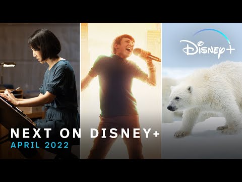 Next On Disney+｜2022年4月 (Next On Disney+ | April 2022)