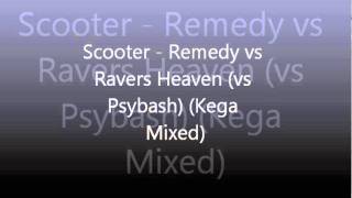 Scooter - Remedy vs Ravers Heaven (vs Psybash)(Kega Mixed)