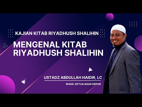 Riyadhush Shalihin : Mengenal Kitab Riyadhus Shalihin | Ustadz Abdullah Haidir, Lc