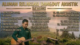 Download lagu MELODI PALING SYAHDU: 20 LAGU DANGDUT AKUSTIK PILIHAN TERBAIK | LC MUSIC VOL. 17 mp3