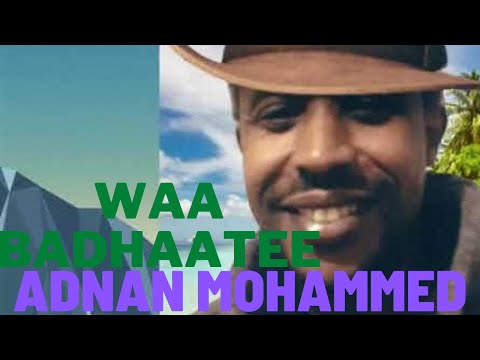 Adnan Mohammed - Waa Badhaatee | Oromo Music