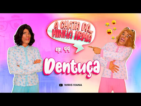 A CHATA DA MINHA IRMÃ 44 / DENTUÇA