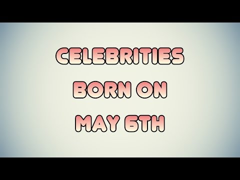 Celebrities born on May 6th