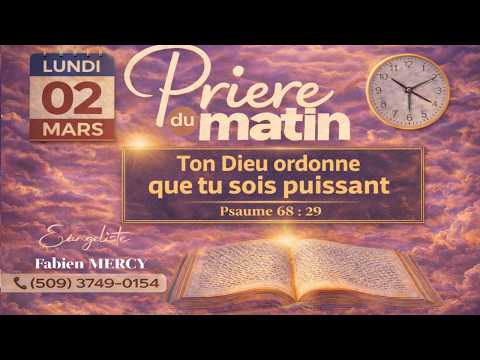 PRIERE DU MATIN LUNDI 02 MARS  2026 - TON DIEU ORDONNE QUE TU SOIS PUISSANT