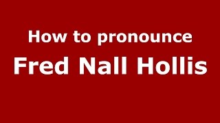 How to pronounce Fred Nall Hollis