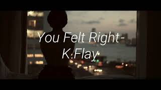 You Felt Right - K.Flay (lyrics)