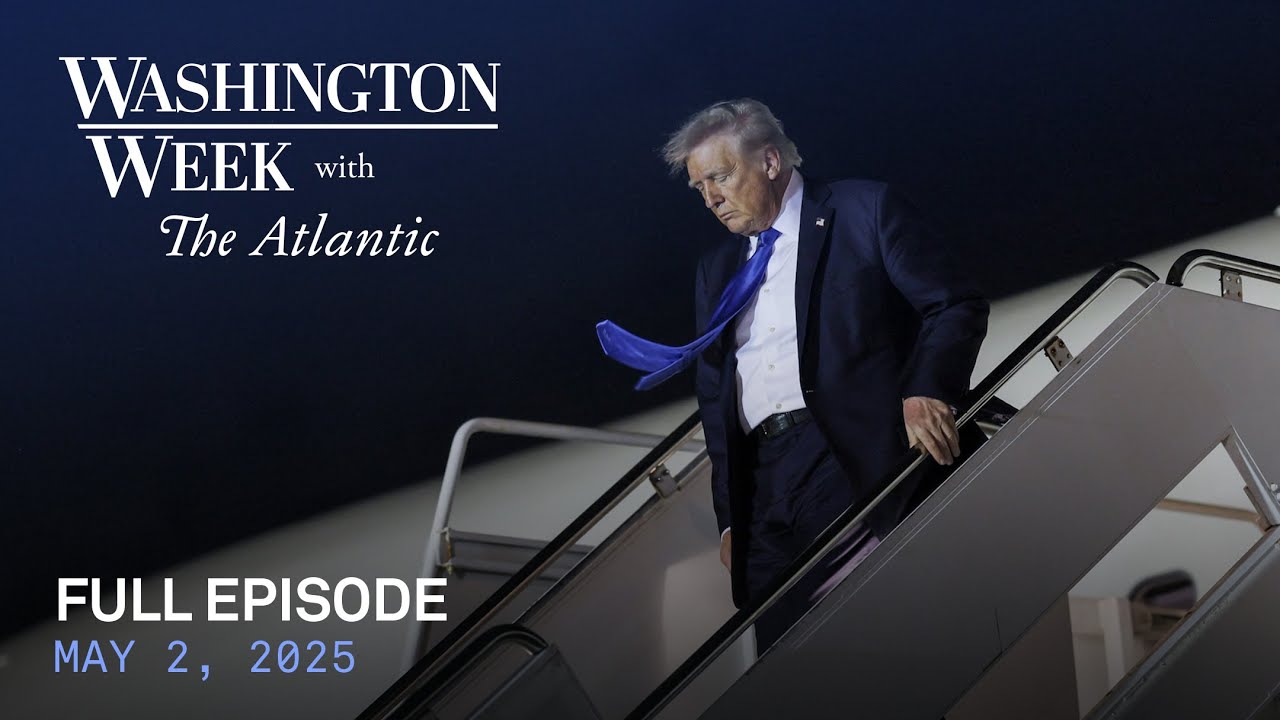 Washington Week with The Atlantic full episode, May 2, 2025
