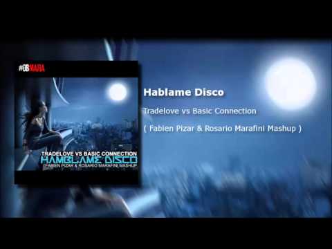 Tradelove vs Basic Connection - Hablame Disco ( Fabien Pizar & Rosario Marafini mashup)