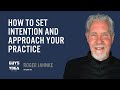 Roger Jahnke How To Set Intention And Approach Your Practice