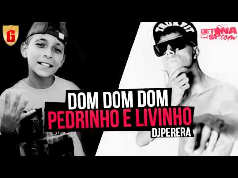 MC Pedrinho e MC Livinho - Dom Dom Dom - Música Nova 2014 (DJ Perera) Lançamento Oficial 2014
