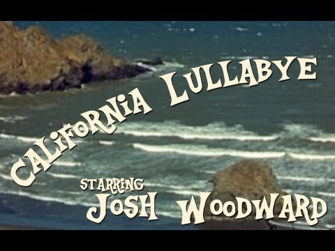 Josh Woodward: California Lullabye (Official Video)