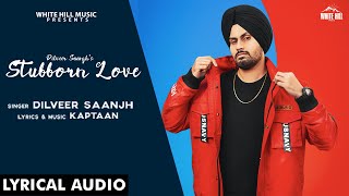 STUBBORN LOVE LYRICS DILVEER SAANJH