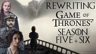 Rewriting Game of Thrones Seasons 5 and 6