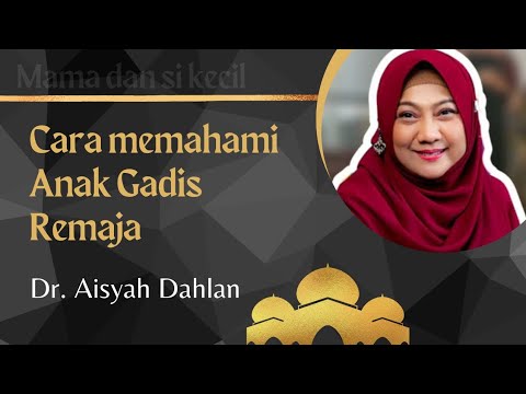 Cara Memahami anak Gadis Remaja - Dr. Aisyah Dahlan