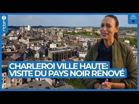 Charleroi Ville Haute : l'ancien pays noir en pleine transformation touristique - Les Ambassadeurs