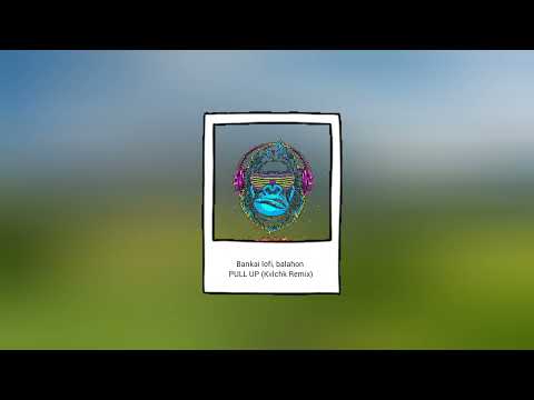 Bankai lofi, balahon - PULL UP (Kvlchk Remix)