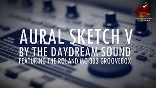Roland  MC-303 Aural Sketch V by The Daydream Sound