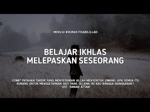 Belajar Ikhlas Melepaskan Seseorang - Ust. Hanan Attaki, Lc