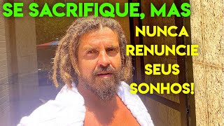Se sacrifique, mas não renuncie seus sonhos