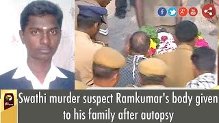 Swathi murder suspect Ramkumar's body given to his family after autopsy