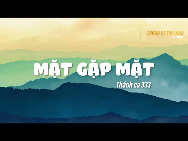 THÁNH CA 333 | MẶT GẶP MẶT | KARAOKE THÁNH CA TIN LÀNH