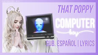 Poppy - Computer Boy (Sub. Español / Lyrics)