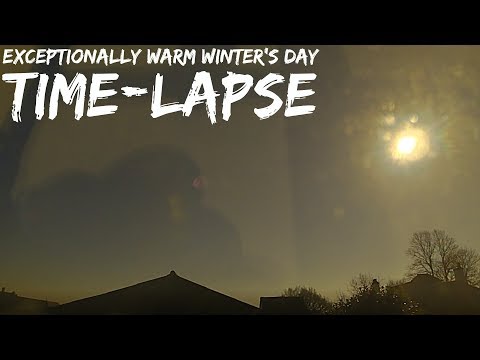 Exceptionally Warm Winter's Day - 26th February 2019 Time-lapse