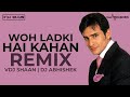 Woh Ladki Hai Kahan | VDJ Shaan | DJ Abhishek | Remix