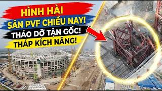 Hình Hài Sân PVF Chiều Nay: Tháo Dỡ Tận Gốc! Tháp Kích Nâng!