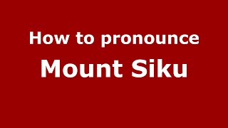 How to pronounce Mount Siku