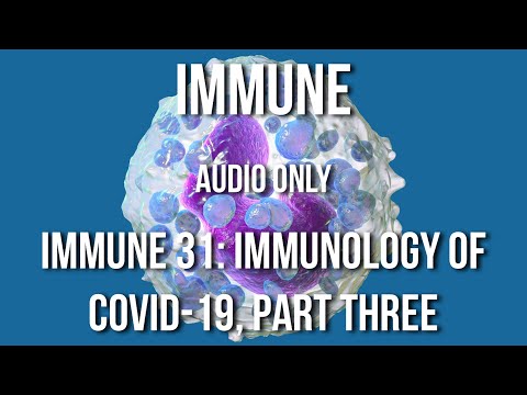 Immune 31: Immunology of COVID-19, part three