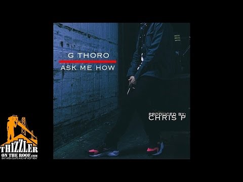 G Thoro - Ask Me How (Produced by Chris P) [Thizzler.com]