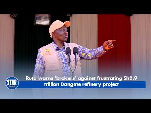 Ruto warns ‘brokers’ against frustrating Sh2 9 trillion Dangote refinery project