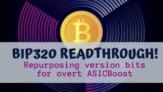 BIP320 Readthrough! Repurposing version bits for overt ASICBoost
