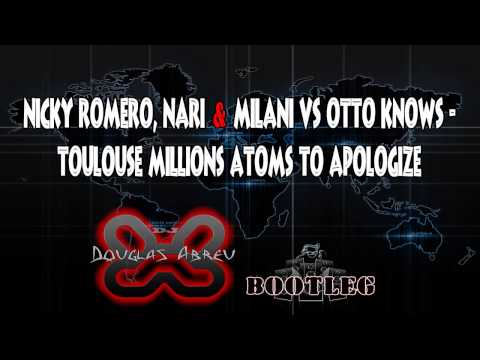Nicky Romero, Nari & Milani vs Otto Knows - Toulouse Millions Atoms To Apologize